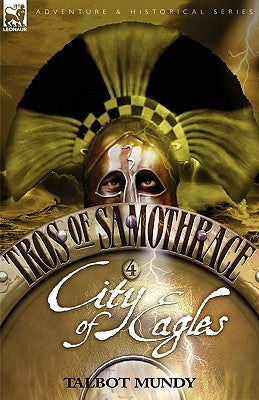 Tros of Samothrace 4: City of the Eagles by Mundy, Talbot