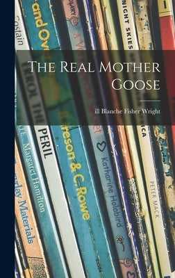 The Real Mother Goose by Wright, Blanche Fisher Ill