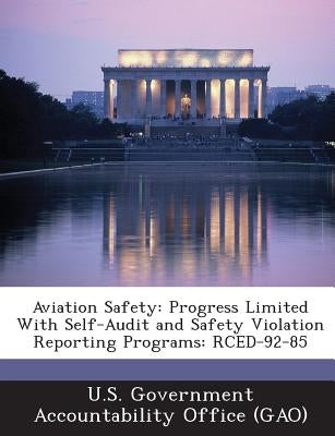 Aviation Safety: Progress Limited with Self-Audit and Safety Violation Reporting Programs: Rced-92-85 by U. S. Government Accountability Office (