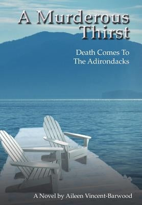 A Murderous Thirst: Death Comes To The Adirondacks by Vincent-Barwood, Aileen