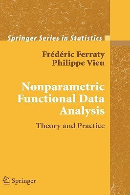 Nonparametric Functional Data Analysis: Theory and Practice by Ferraty, Frédéric