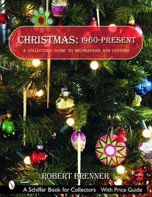 Christmas: 1960-Present: A Collector's Guide to Decorations and Customs by Brenner, Robert