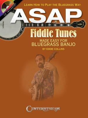 ASAP Fiddle Tunes Made Easy for Bluegrass Banjo: Learn How to Play the Bluegrass Way by Collins, Eddie