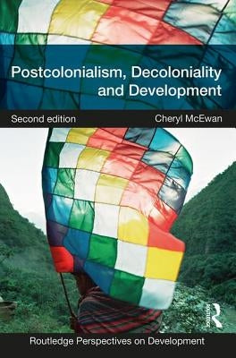 Postcolonialism, Decoloniality and Development by McEwan, Cheryl