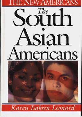 The South Asian Americans by Leonard, Karen