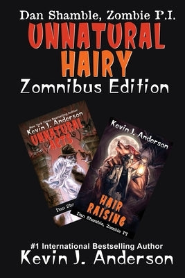 UNNATURAL HAIRY Zomnibus Edition: Contains two complete novels: UNNATURAL ACTS and HAIR RAISING by Anderson, Kevin J.