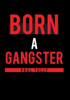 Born a Gangster by Tully, Paul