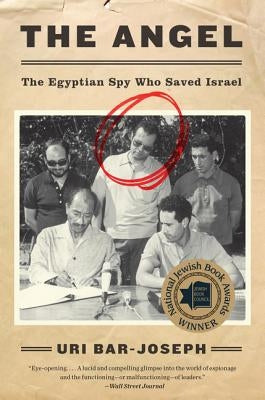 The Angel: The Egyptian Spy Who Saved Israel by Bar-Joseph, Uri