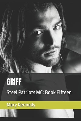 Griff: Steel Patriots MC: Book Fifteen by Kennedy, Mary