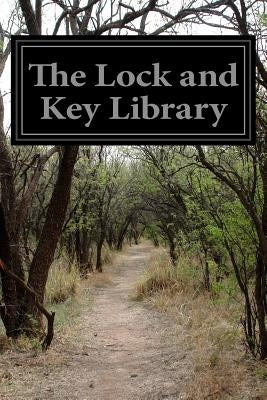 The Lock and Key Library: Classic Mystery and Detective Stories Old Time English by Various