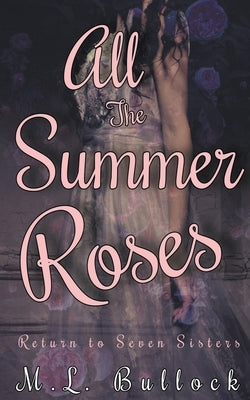 All the Summer Roses by Bullock, M. L.