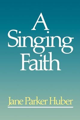 A Singing Faith by Huber, Jane Parker