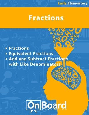 Fractions (early elementary): Fractions, Equivalent Fractions, Add and Subtract Fractions with Like Denominators by DeLuca, Todd