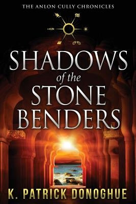 Shadows of the Stone Benders by Donoghue, K. Patrick