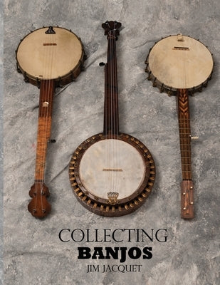 Collecting Banjos by Jacquet, Jim