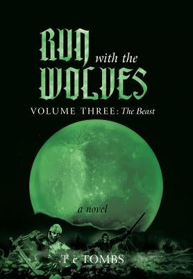 Run with the Wolves: Volume III: The Beast by Tombs, T. C.