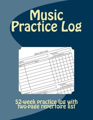 Music Practice Log: 52-week practice log with two-page repertoire list by Chamley, John