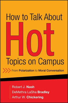 How to Talk about Hot Topics on Campus: From Polarization to Moral Conversation by Nash, Robert J.