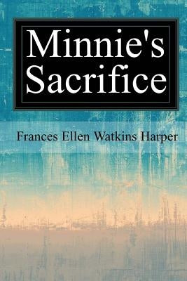 Minnie's Sacrifice by Harper, Frances Ellen Watkins