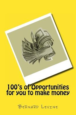 100's of Opportunities for you to make money by Levine, Bernard