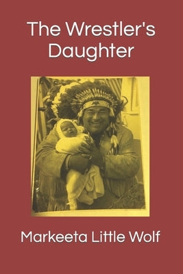 The Wrestler's Daughter by Little Wolf, Markeeta