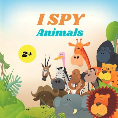 I Spy Animals Book For Kids: A Fun Alphabet Learning Animal Themed Activity, Guessing Picture Game Book For Kids Ages 2+, Preschoolers, Toddlers & by Jacobs, Camelia