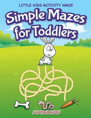 Simple Mazes for Toddlers: Little Kids Activity Maze by Jupiter Kids