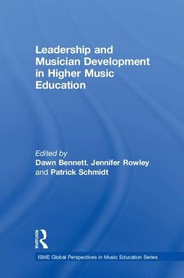 Leadership and Musician Development in Higher Music Education by Bennett, Dawn