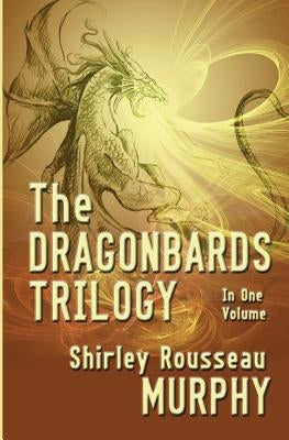 The Dragonbards Trilogy: Complete in One Volume by Murphy, Shirley Rousseau