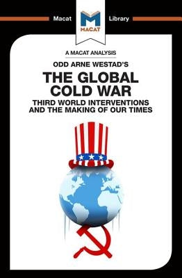 An Analysis of Odd Arne Westad's the Global Cold War: Third World Interventions and the Making of Our Times by Glenn, Patrick