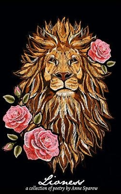 Lioness: A Collection of Poetry by Anne Sparow by Sparow, Anne