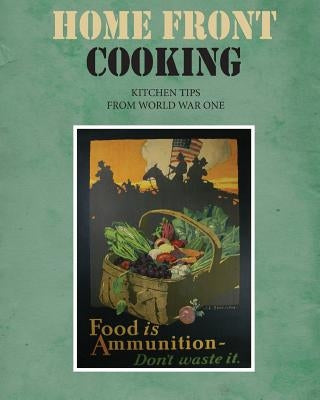 Home Front Cooking: Kitchen Tips from World War One by Publishing, Montpelier