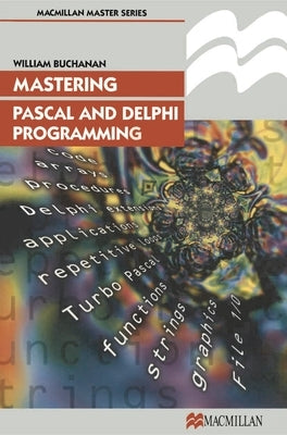 Mastering Pascal and Delphi Programming by Buchanan, William J.