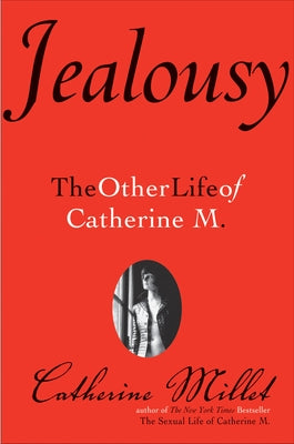 Jealousy: The Other Life of Catherine M. by Millet, Catherine