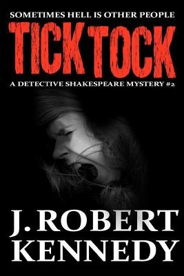 Tick Tock: A Detective Shakespeare Mystery by Kennedy, J. Robert