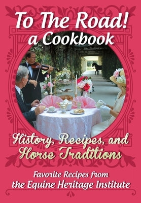 To The Road! A Cookbook: History, Recipes, and Horse Traditions by Austin, Gloria