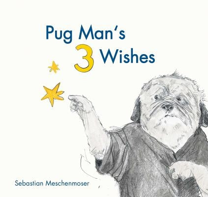 Pug Man's 3 Wishes by Meschenmoser, Sebastian