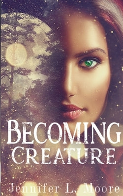 Becoming Creature: (Becoming: Book 1) by Moore, Jennifer L.