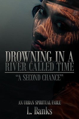 Drowning in a River Called Time: A Second Chance - An Urban Spiritual Fable by Banks, L.