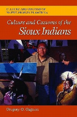 Culture and Customs of the Sioux Indians by Gagnon, Gregory O.