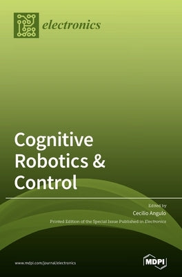 Cognitive Robotics & Control by Angulo, Cecilio