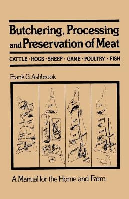 Butchering, Processing and Preservation of Meat by Ashbrook, Frank G.