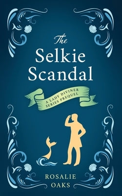 The Selkie Scandal by Oaks, Rosalie