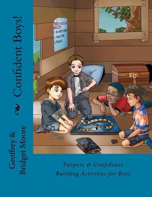 Confident Boys!: Purpose & Confidence Building Activities for Boys by Moore, Geoffrey