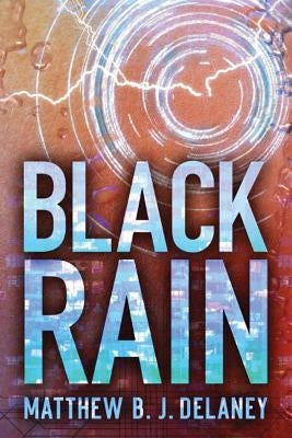 Black Rain by Delaney, Matthew B. J.
