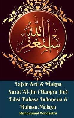 Tafsir Arti Dan Makna Surat Al-Jin (Bangsa Jin) Edisi Bahasa Indonesia Dan Bahasa Melayu by Vandestra, Muhammad