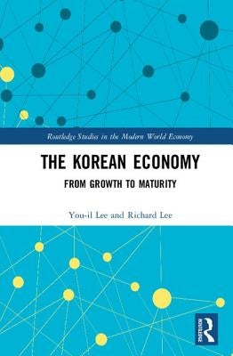 The Korean Economy: From Growth to Maturity by Lee, You-Il