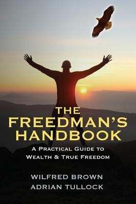 The Freedman's Handbook: A Practical Guide to Wealth by Brown, Wilfred