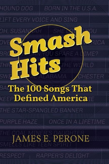 Smash Hits: The 100 Songs That Defined America by Perone, James E.