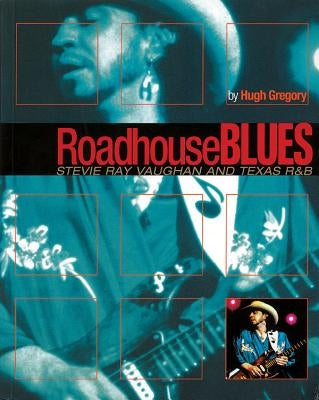 Roadhouse Blues: Stevie Ray Vaughan and Texas R&B by Gregory, Hugh